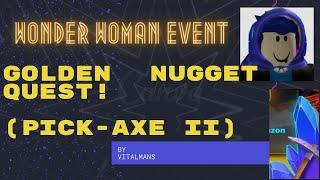 Wonder Woman Event PICKAXE part 2 - How to find GOLDEN NUGGETS - UPDATE 8.20.20 [ROBLOX]