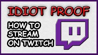 HOW TO STREAM ON TWITCH ~ *idiot proof* Guide 2016