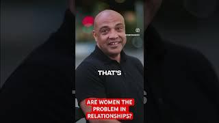 Are Women the Problem in Relationships?! (Marriage?)