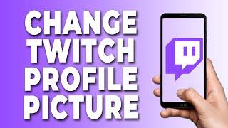 How To Change Twitch Profile Picture on Mobile