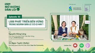 EP2: Làm Phát Triển Bền Vững Trong Ngành Bán Lẻ Có Gì Hay? - Nguyễn Bằng Lăng, AEON Việt Nam