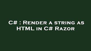 C# : Render a string as HTML in C# Razor