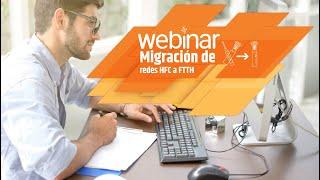 Webinar  Migración de redes HFC a FTTH