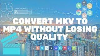 How to Convert MKV to MP4 Without Quality Loss (Easy)