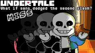 UNDERTALE: What if sans dodged the second slash?