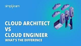 Cloud Architect Vs Cloud Engineer: What's The Difference | Cloud Computing Careers 2023 |Simplilearn