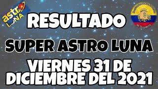 RESULTADO SUPER ASTRO LUNA DEL VIERNES 31 DE DICIEMBRE DEL 2021