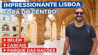 LISBOA FORA DO CENTRO! O Que Fazer em Belém, Cascais, Parque das Nações e Mosteiro dos Jerônimos