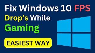 How To Fix Windows 10 FPS Drop While Gaming | Windows 10 FPS Drop & Stuttering While Gaming