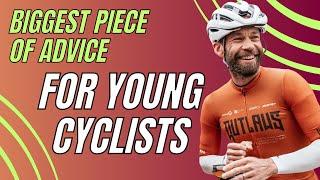 Biggest Piece of Advice for Young Cyclists