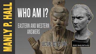 Manly P. Hall: Who Am I? East vs West Answers