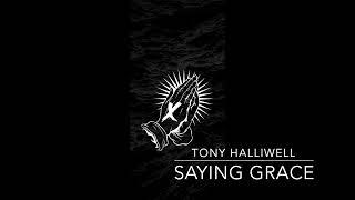 Tony Halliwell - Saying Grace [OFFICIAL AUDIO]