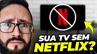 URGENTE! NETFLIX RETIRA APLICATIVO DE VÁRIOS MODELOS DE TV!