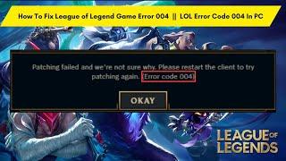 How To Fix League of Legend Game Error 004 ||  LOL Error Code 004 In PC