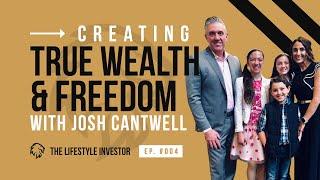 Creating True Wealth & Freedom with Real-Estate Investor, Josh Cantwell