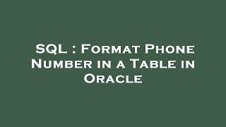 SQL : Format Phone Number in a Table in Oracle