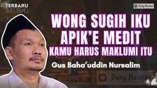 ORANG KAYA BAGUSNYA MEDIT, KAMU HARUS MAKLUM KALAU ADA ORANG KAYA MEDIT | Ngaji Gus Baha TERBARU