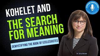 Dr. Erica Brown | Kohelet (Ecclesiastes) and the Search for Meaning: Genre, Methodology & Reflection