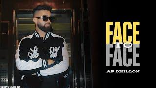 AP Dhillon - Face To Face (New Song) Gurinder Gill | Shinda Kahlon | AP Dhillon New Song