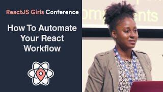 Monica Powell - How to Automate Your React Workflow - ReactJS Girls Conference