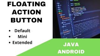 ANDROID - FLOATING ACTION BUTTON TUTORIAL IN JAVA | DEFAULT, MINI & EXTENDED FAB