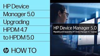 HP Device Manager 5.0 Upgrading HPDM 4.7 to HPDM 5.0 | HP Computers | HP Support