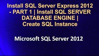 Install SQL Server Express 2012 - PART 1 | Install SQL SERVER DATABASE ENGINE | Create SQL Instance