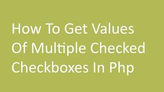 Get Values Of Multiple Checked Check boxes In Php | Get Values Of Multiple Check boxes