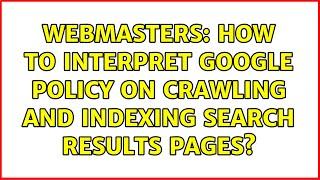 Webmasters: How to interpret Google policy on crawling and indexing search results pages?