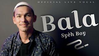 BALA - OFFICIAL LIVE VOKAL SYEH BOY