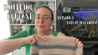 So many test knits! | Knitting Podcast | Episode 1: Norma Sweater, Test Knits and LOTS of socks