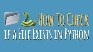 Python Tutorial: How To Check if a File or Directory Exists