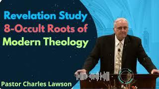 Revelation Study 8-Occult Roots of Modern Theology - Pastor Charles Lawson