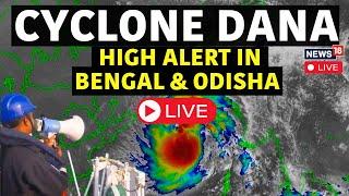 Cyclone News Update Live | Cyclone Dana Crashes In Odisha Coast Live | Cyclone Dana Live News | N18L