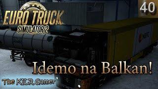 EURO TRUCK SIMULATOR 2 plays The KILR Gamer || Episode 40: "Idemo na Balkan!"