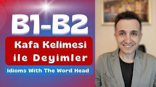 B1 - B2 Türkçe Pratik | "Kafa" Kelimesi ile Deyimler - Idioms With The Word "Head"