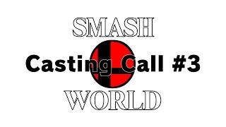 Smash World Casting Call #3 [CLOSED]