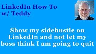 How do I put my sidehustle on LinkedIn and not make my boss think I am going to quit my day job?