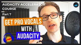 How To Record Professional Sounding Vocals In Audacity | Audacity Accelerator Course [Part 7]