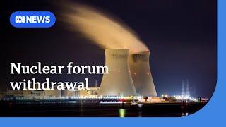 Government defends withdrawal from nuclear technology global forum | ABC NEWS