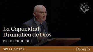 La Capacidad Dramática De Dios - Pr. Sergio Ruíz  | SRLCON2023: Dios Es.