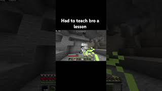had to teach bro a lesson #minecraft  #shorts #memes #gaming