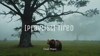 [Playlist] I'm tired