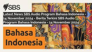 Latest News SBS Audio Program Bahasa Indonesia - 14 November 2024 - Berita Terkini SBS Audio...