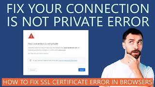 How to Fix "Your Connection is not Private" Error on Browsers?