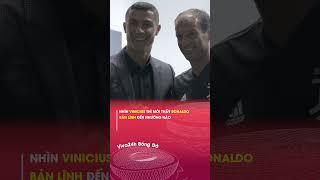 Nhìn Vinicius thì mới thấy Ronaldo bản lĩnh đến nhường nào#viva24h #shorts #bongda