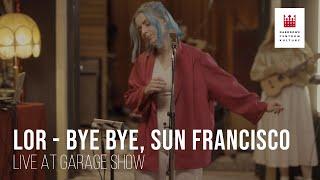 Lor - bye bye, sun francisco - live - Garage Show