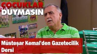 Müsteşar Kemal'den gazetecilik dersi - Çocuklar Duymasın