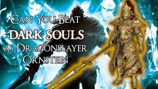 Can You Beat Dark Souls as Dragonslayer Ornstein?