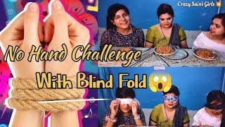 No Hand Challenge Part-2 | Blind Fold Challenge | CRAZY SAINI GIRLS | Eating Challenge